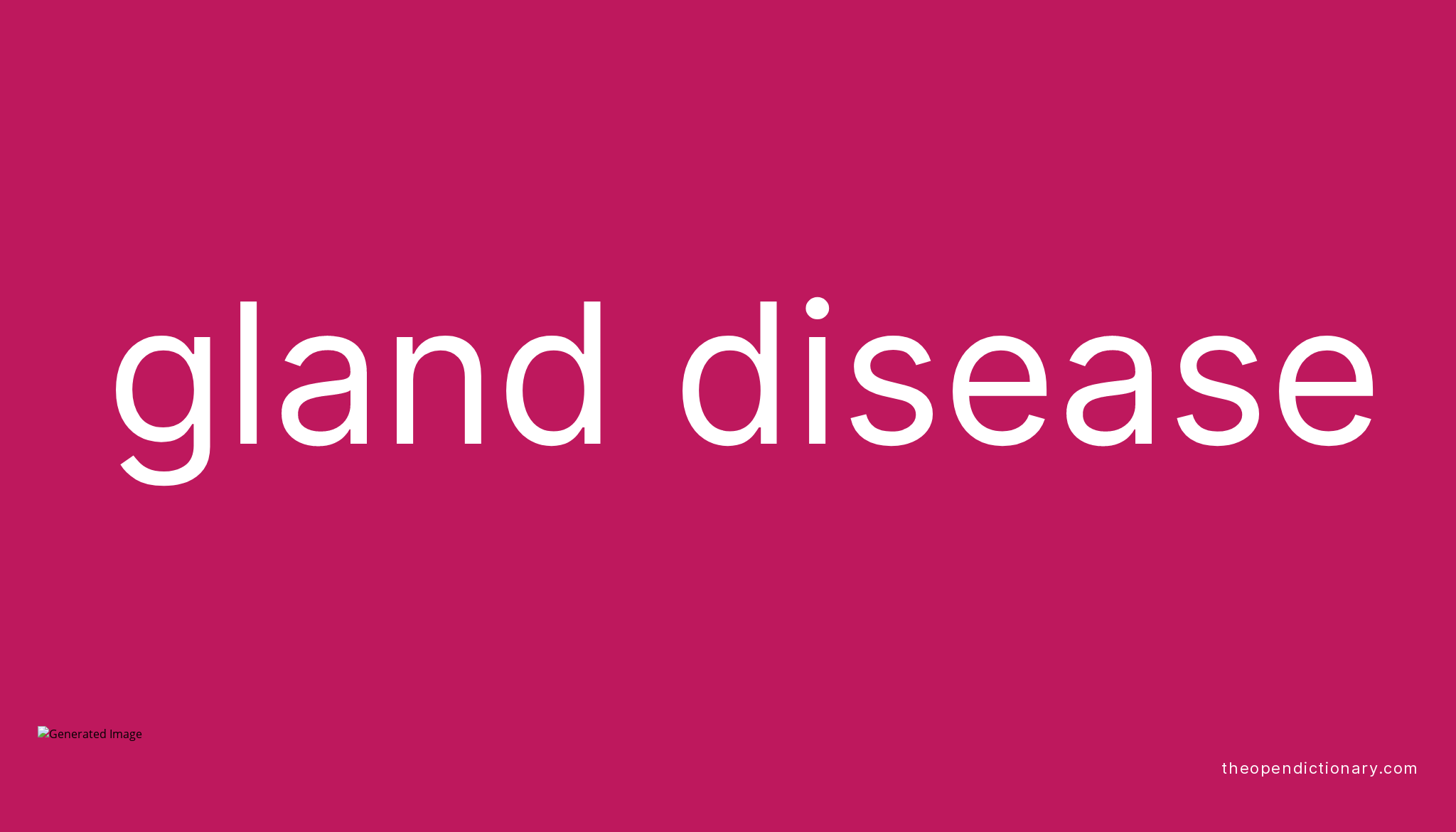 Gland disease Meaning of Gland disease Definition of Gland disease